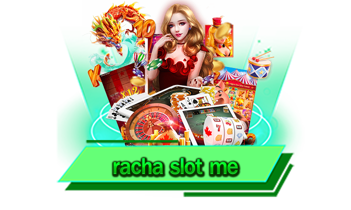 racha slot me เว็บของเรามีเกมมากมายหลากหลายรูปแบบและสามารถร่วมสนุกได้ทุกเกม เล่นเลย